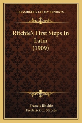 Ritchie's First Steps In Latin (1909) by Ritchie, Francis
