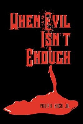 When Evil Isn't Enough by Hirsh, Philip R., Jr.