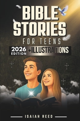Bible Stories for Teens 2026 Edition: Illustrated Bible Study for Teen Boys and Girls Comprising Reflections and Prayers - Christian Book with Bible S by Reed, Isiah