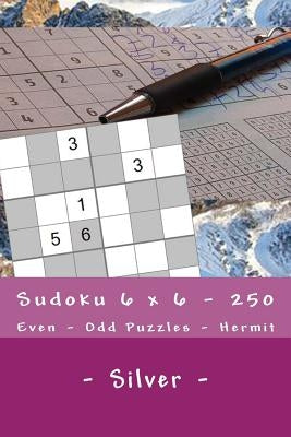 Sudoku 6 X 6 - 250 Even - Odd Puzzles - Hermit - Silver: The Driving Force of Sudoku by Pitenko, Andrii