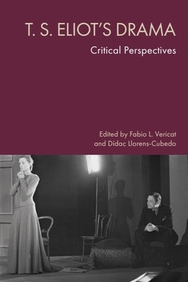 T. S. Eliot's Drama: Critical Perspectives by Vericat, Fabio L.