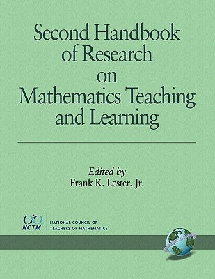Second Handbook of Research on Mathematics Teaching and Learning by Lester, Frank K., Jr.