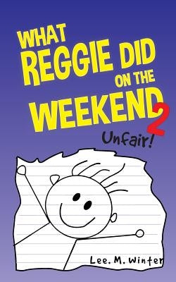 What Reggie Did on the Weekend 2: Unfair! by Winter, Lee M.