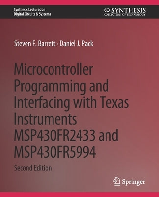 Microcontroller Programming and Interfacing with Texas Instruments Msp430fr2433 and Msp430fr5994: Part I & II by Barrett, Steven F.