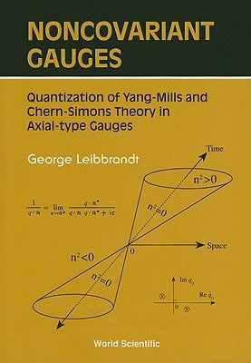 Noncovariant Gauges: Quantization of Yang-Mills and Chern-Simons Theory in Axial-Type Gauges by Leibbrandt, George