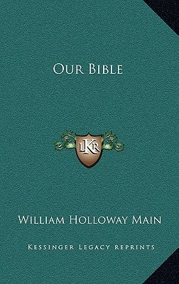 Our Bible by Main, William Holloway