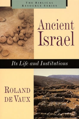 Ancient Israel: Its Life and Instructions by De Vaux, Roland