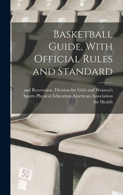 Basketball Guide, With Official Rules and Standard by American Association for Health, Phys