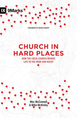Church in Hard Places: How the Local Church Brings Life to the Poor and Needy by McConnell, Mez
