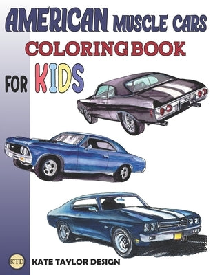 American muscle cars coloring book for kids: Greatest american muscle car coloring book by Design, Kate Taylor