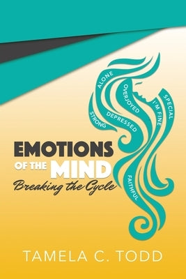 Emotions Of The Mind: Breaking The Cycle by Todd, Tamela C.