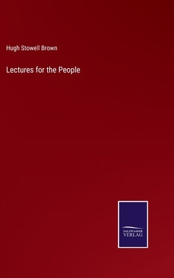 Lectures for the People by Brown, Hugh Stowell