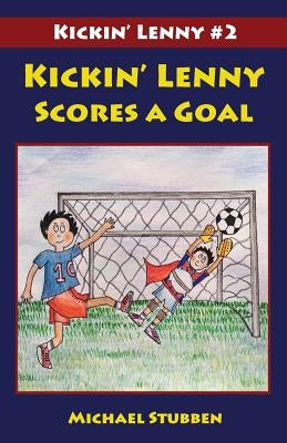 Kickin' Lenny Scores a Goal: Kickin' Lenny #2 by Stubben, Michael