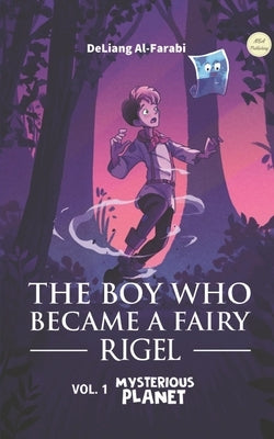 The Boy Who Became a Fairy - Rigel: Volume 1: A Mysterious Planet by Al-Farabi, Muhammad Deliang