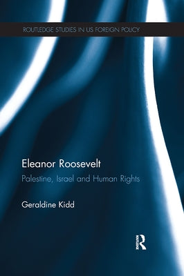 Eleanor Roosevelt: Palestine, Israel and Human Rights by Kidd, Geraldine