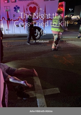 The Night the Cops Tried to Kill Me: A Whodunnit by Atkins, John