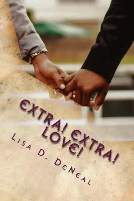 Extra! Extra! Love!: A Front Page Romance Trilogy by Deneal, Lisa D.