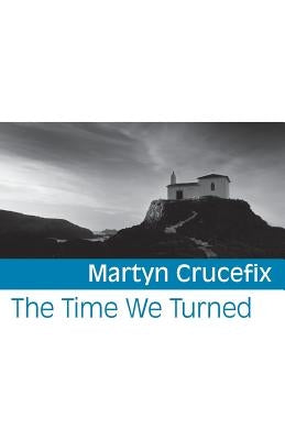 The Time We Turned by Crucefix, Martyn