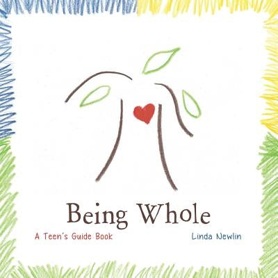 Being Whole: A Teen's Guide Book by Newlin, Linda