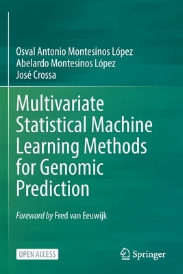 Multivariate Statistical Machine Learning Methods for Genomic Prediction by Montesinos López, Osval Antonio