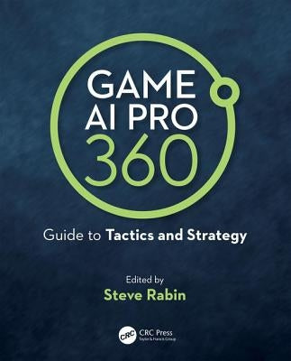 Game AI Pro 360: Guide to Tactics and Strategy by Rabin, Steve