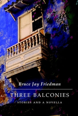Three Balconies: Stories and a Novella by Friedman, Bruce Jay
