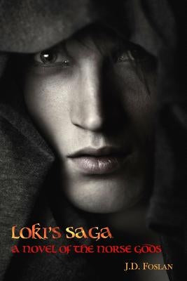 Loki's Saga: A Novel of the Norse Gods by Foslan, J. D.