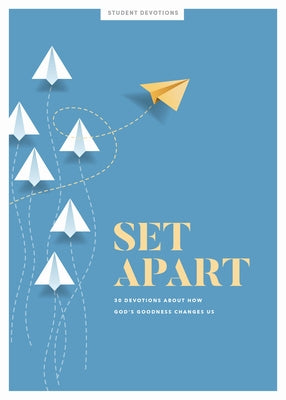 Set Apart - Teen Devotional: 30 Devotions about How God's Goodness Changes Us Volume 10 by Lifeway Students