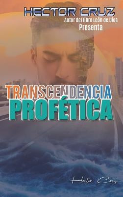 Transcendencia Profetica by Cruz, Hector