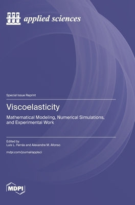 Viscoelasticity: Mathematical Modeling, Numerical Simulations, and Experimental Work by Ferrás, Luís L.
