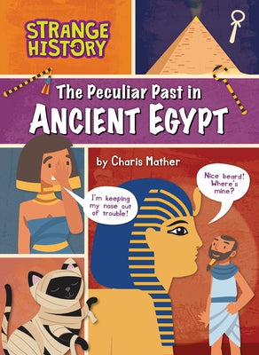 The Peculiar Past in Ancient Egypt by Mather, Charis