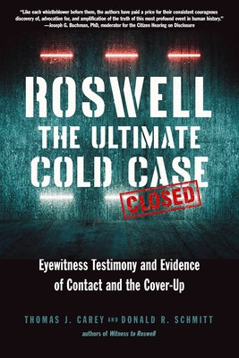 Roswell: The Ultimate Cold Case: Eyewitness Testimony and Evidence of Contact and the Cover-Up by Carey, Thomas J.