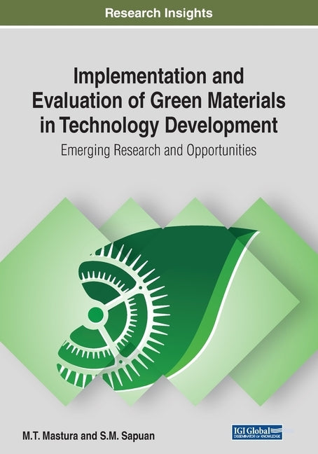 Implementation and Evaluation of Green Materials in Technology Development: Emerging Research and Opportunities by Mastura, M. T.