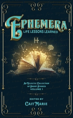 Ephemera: Life Lessons Learned by Dowell, Heather
