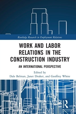 Work and Labor Relations in the Construction Industry: An International Perspective by Belman, Dale