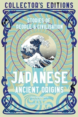 Japanese Ancient Origins: The Story of Civilisation by Flame Tree Studio (Literature and Scienc