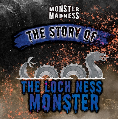 The Story of the Loch Ness Monster by Lombardo, Jennifer