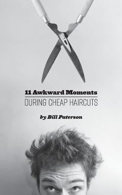 11 Awkward Moments During Cheap Haircuts by Paterson, Bill