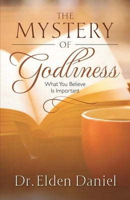 The Mystery of Godliness by Daniel, Elden