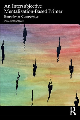 An Intersubjective Mentalization-Based Primer: Empathy as Competence by Steinberger, Johann