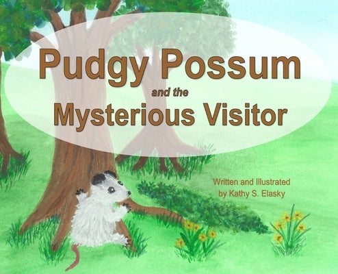 Pudgy Possum and the Mysterious Visitor by Elasky, Kathy S.