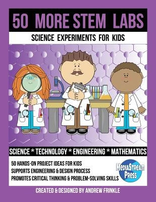 50 More Stem Labs - Science Experiments for Kids by Frinkle, Andrew