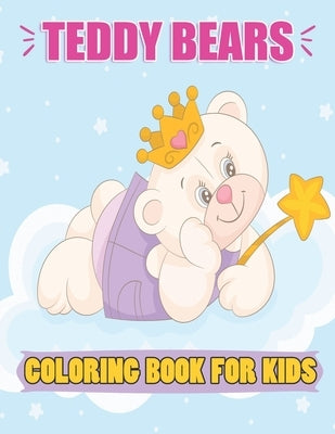 Teddy Bears Coloring Book For kids: A Cute 8.5 x 11 inch Teddy Bears Coloring Book for Kids To Color in, 37 Cute Teddy Bears To Color for Kids ages 2- by Activity List, Azika