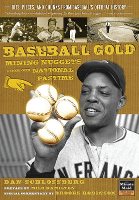 Baseball Gold: Mining Nuggets from Our National Pastime by Schlossberg, Dan