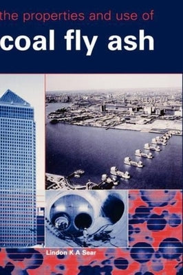 The Properties and Use of Coal Fly Ash by Sear, Lindon K. a.