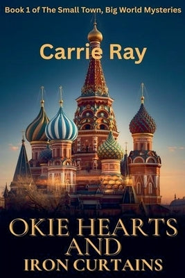 Okie Hearts and Iron Curtains by Ray, Carrie