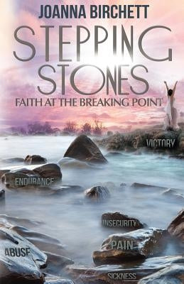 Stepping Stones: Faith At The Breaking Point by Birchett, Joanna