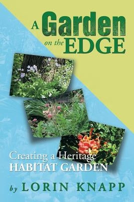 A Garden on the Edge: Creating a Heritage Habitat Garden by Knapp, Lorin