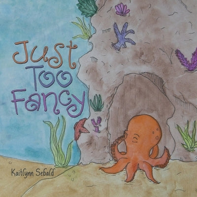 Just Too Fancy by Sebald, Kaitlynn