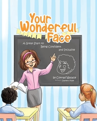Your Wonderful Face: A Great Start to Being Confident and Inclusive by Wallace, Conrad